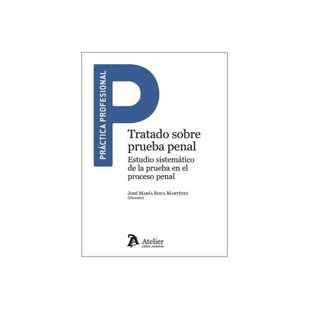 TRATADO SOBRE PRUEBA PENAL. Estudio sistemático de la prueba en el proceso penal. "Próxima Aparición"