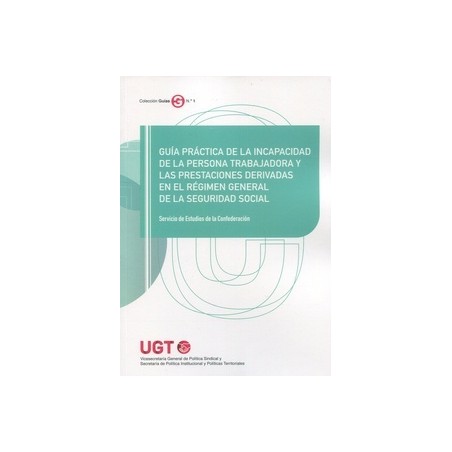 Guía práctica de la incapacidad de la persona trabajadora y las prestaciones derivadas en el "Régimen General de la Seguridad S