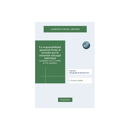 La responsabilidad ganancial frente al acreedor por la actuación conyugal individual "Actualizado a la Ley 16/2022, de 5 de sep