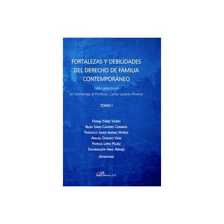 Fortalezas y debilidades del Derecho de Familia contemporáneo "Liber Amicorum en Homenaje al Profesor Carlos Lasarte Álvarez"