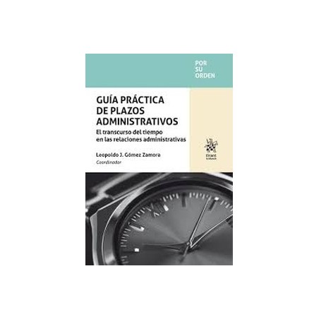 Guía práctica de plazos administrativos. El transcurso del tiempo en las relaciones administrativas