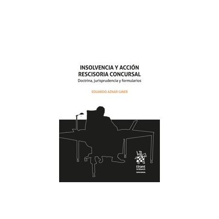 Insolvencia y acción rescisoria concursal. Doctrina, jurisprudencia y formularios