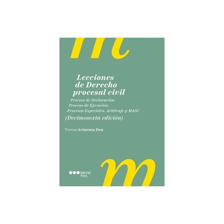 Lecciones de derecho procesal civil "Proceso de Declaración. Proceso de Ejecución. Procesos Especiales. Arbitraje y MASC"