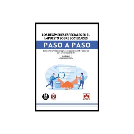 Los regímenes especiales en el Impuesto sobre Sociedades. Paso a paso "Conozca los principales regímenes especiales del IS y la