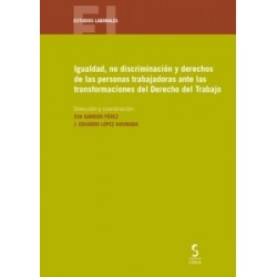 Igualdad, no discriminación y derechos de las personas trabajadoras ante las transformaciones del...