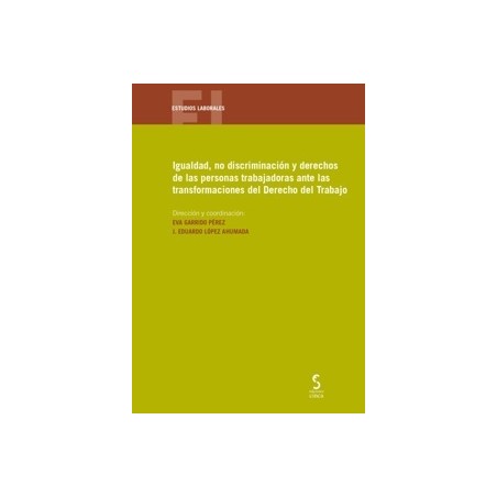 Igualdad, no discriminación y derechos de las personas trabajadoras ante las transformaciones del "Derecho del Trabajo"