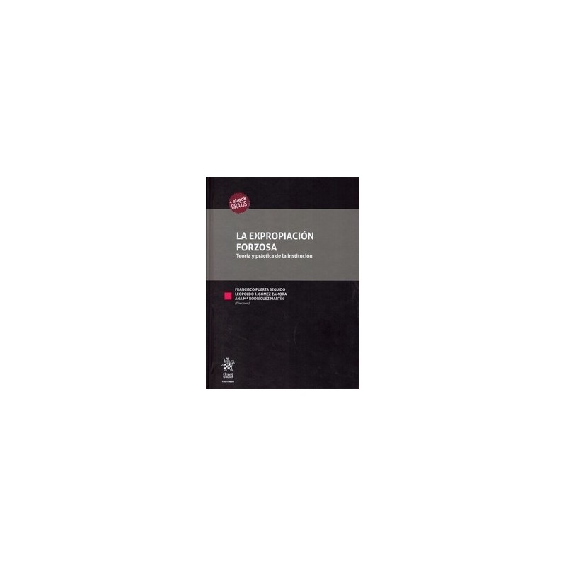 La Expropiación Forzosa "Teoría y Práctica de la Institución (Papel + Ebook)"