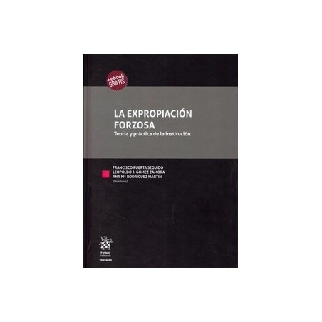 La Expropiación Forzosa "Teoría y Práctica de la Institución (Papel + Ebook)"