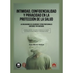 Intimidad, confidencialidad y privacidad en la protección de la salud. Las obligaciones de los...