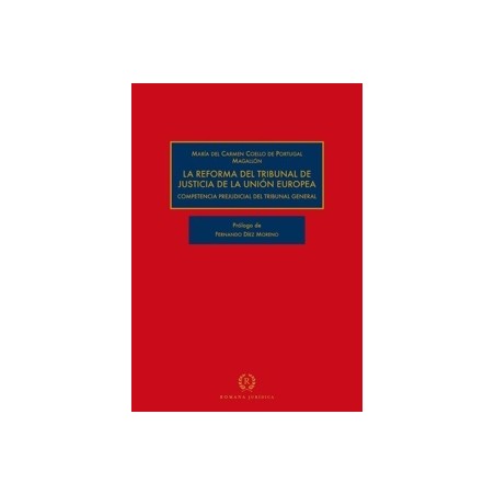La Reforma del Tribunal de Justicia de la Unión Europea "Competencia prejucial del Tribunal general"