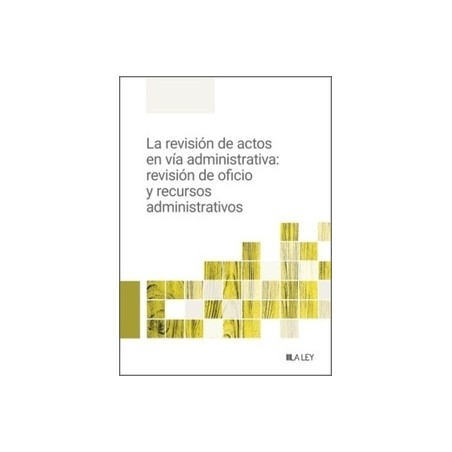 La revisión de actos en vía administrativa: revisión de oficio y recursos administrativos