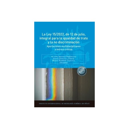 La Ley 15/2022, de 12 de julio, integral para la igualdad de trato y la no discriminación "Aportaciones multidisciplinares y te