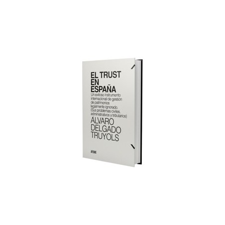 El Trust en España (Próxima Aparición Octubre 2025) "Un exitoso instrumento internacional de gestión de patrimonios legalmente 