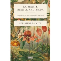 LA MENTE BIEN AJARDINADA "Las ventajas de vivir al ritmo de las plantas"