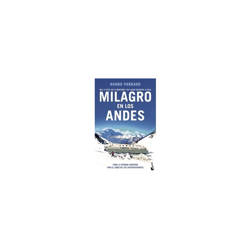 MILAGRO EN LOS ANDES "Mis 72 dias en la montaña y mi largo regreso a casa"