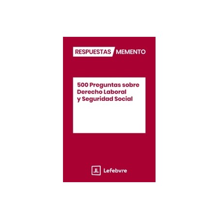 500 Preguntas sobre Derecho Laboral y Seguridad Social "Respuestas Memento"