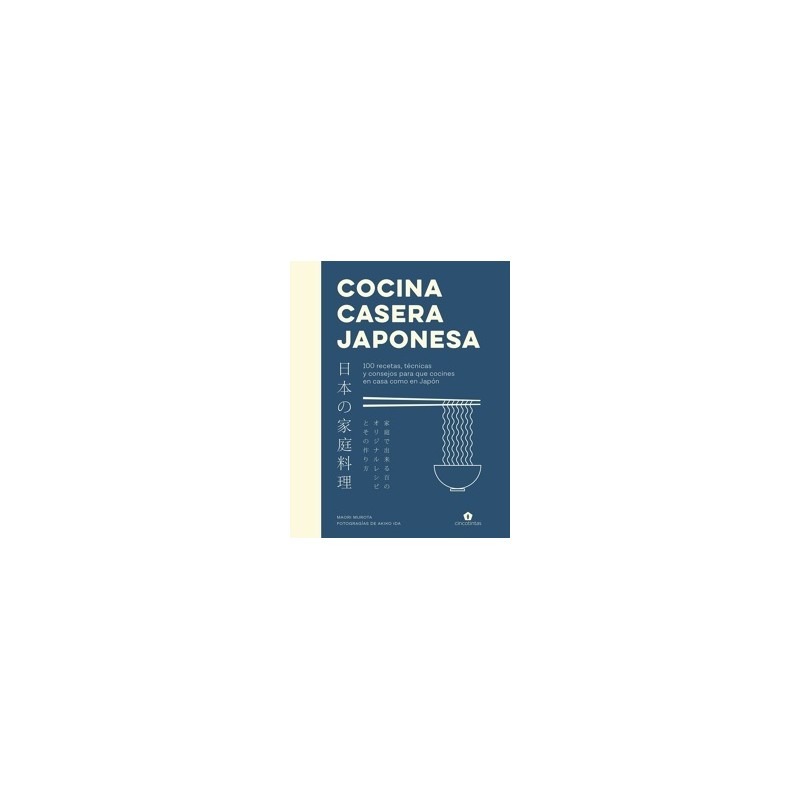 COCINA CASERA JAPONESA "100 RECETAS, TECNICAS Y CONSEJOS PARA QUE COCINES EN CASA COMO EN JAPÓN"