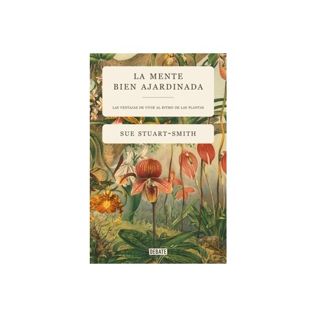 LA MENTE BIEN AJARDINADA "Las ventajas de vivir al ritmo de las plantas"