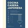 COCINA CASERA JAPONESA "100 RECETAS, TECNICAS Y CONSEJOS PARA QUE COCINES EN CASA COMO EN JAPÓN"