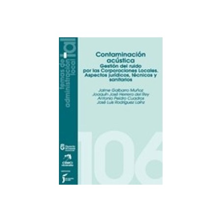Contaminación Acústica. Gestión del Ruido por las Corporaciones Locales "Aspectos Jurídicos, Técnicos y Sanitarios"
