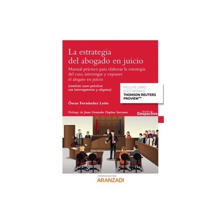 La estrategia del abogado en juicio "Manual práctico para elaborar la estrategia del caso, interrogar y exponer el alegato en j