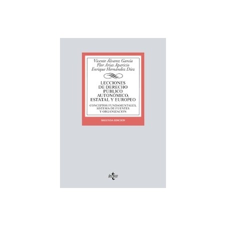 Lecciones de Derecho Público autonómico, estatal y europeo "Conceptos fundamentales, sistema de fuentes y organización"