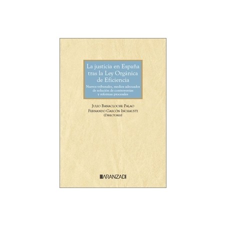 LA JUSTICIA EN ESPAÑA TRAS LA LEY ORGÁNICA DE EFICIENCIA "Nuevos tribunales, medios adecuados de solución de controversias y re