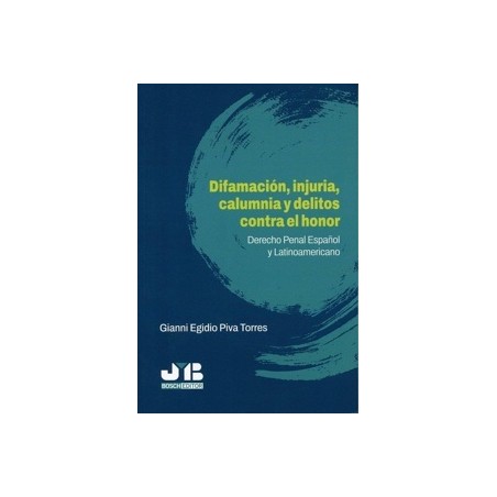 Difamación, injuria, calumnia y delitos contra el honor "Derecho penal Español y Latinoamericano"