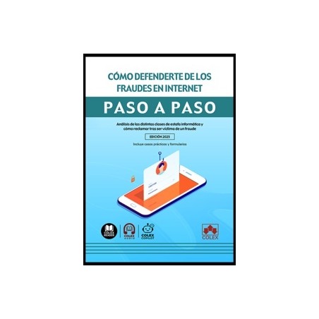 Cómo defenderte de los fraudes en Internet. Paso a paso "Análisis de las distintas clases de estafa informática y cómo reclamar