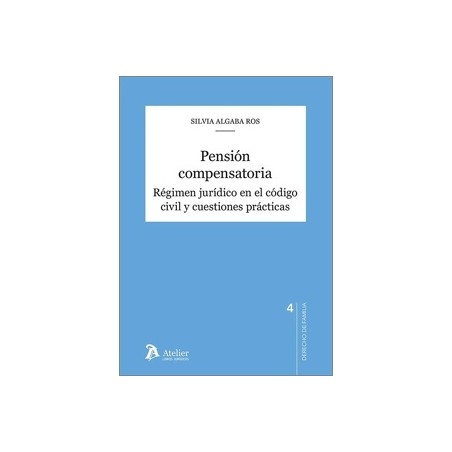 Pensión compensatoria "Régimen jurídico en el Código Civil y cuestiones prácticas"