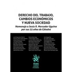 Derecho del trabajo, cambios económicos y nueva sociedad "Homenaje a Jesús R. Mercader Uguina por...