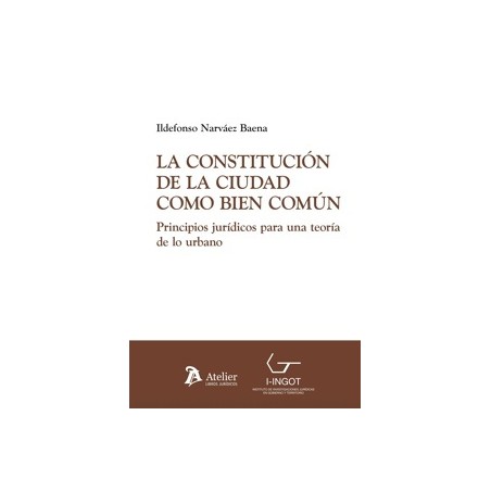 Constitución de la ciudad como bien común. Principios jurídicos para una teoría de lo urbano