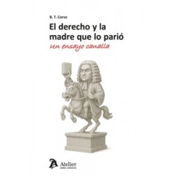 EL DERECHO Y LA MADRE QUE LO PARIO UN ENSAYO CANALLA
