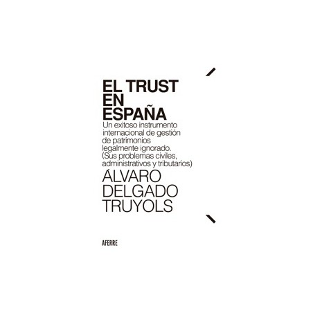 El Trust en España 'Un exitoso instrumento internacional de gestión de patrimonios legalmente ignorado'