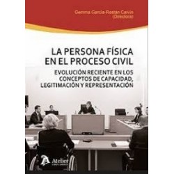 La persona física en el proceso civil. Evolución reciente en los conceptos de capacidad,...