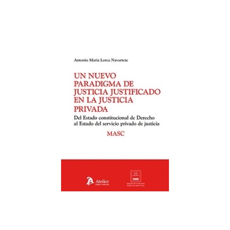 Un nuevo paradigma de justicia justificado en la justicia privada 'Del Estado constitucional de Derecho al Estado del servicio 