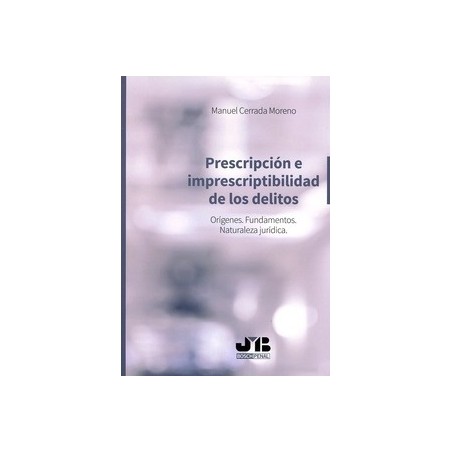 Prescripción e Imprescriptibilidad de los Delitos 'Orígenes. Fundamentos. Naturaleza Jurídica'