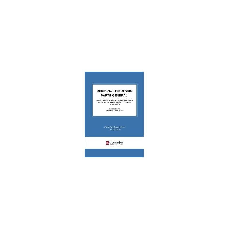 Derecho Tributario. Parte General 'Temario adaptado al Tercer Ejercicio de la Oposición al Cuerpo Técnico de Hacienda'