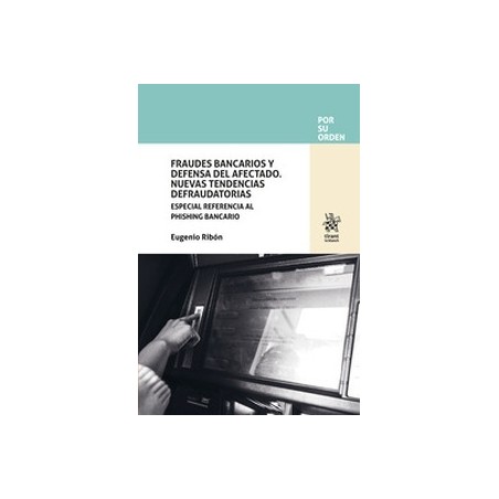 Fraudes Bancarios y Defensa del Afectado. Nuevas Tendencias Defraudatorias 'Especial referencia al phishing bancario'