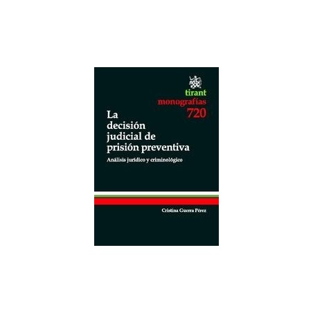 La Decisión Judicial de Prisión Preventiva. 'Análisis Jurídico y Criminológico'