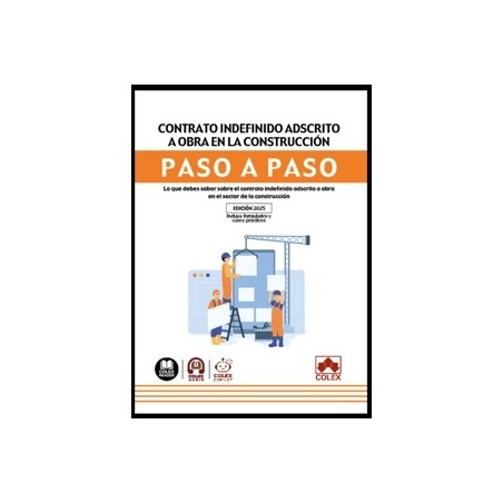 Contrato indefinido adscrito a obra para el sector de la construcción. Paso a paso 'Conoce todo lo que debes saber sobre el con