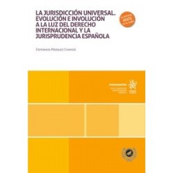 La jurisdicción universal. Evolución e involución a la luz del derecho internacional y la...