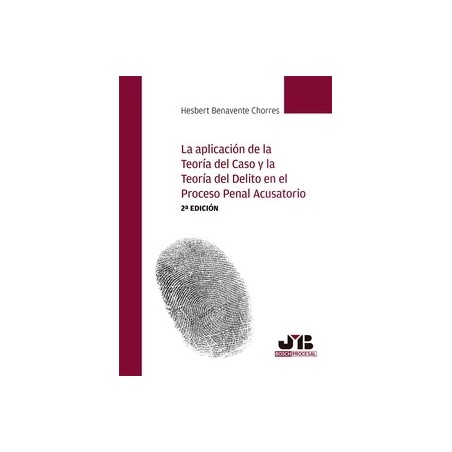 La aplicación de la teoría del caso y la teoría del delito en el proceso penal acusatorio