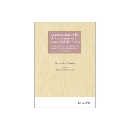Protección de los datos personales en la sociedad datificada 'El dilema de la Unión Europea entre el derecho fundamental y el m