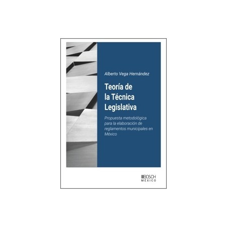 Teoría de la Técnica Legislativa 'Propuesta metodológica para la elaboración de reglamentos municipales en México'