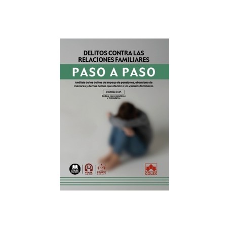 Delitos contra las relaciones familiares. Paso a paso 'Análisis de los delitos de impago de pensiones, abandono de menores y de