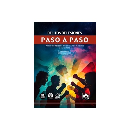 Delito de lesiones. Paso a paso 'Análisis práctico de los diferentes delitos de lesiones y su penalidad'