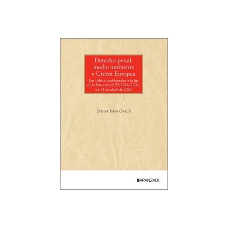Derecho Penal, Medio Ambiente y Unión Europea 'Los delitos ambientales a la luz de la Directiva (UE) 2024/1203, de 11 de abril 