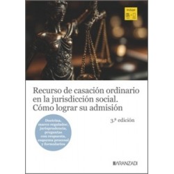 Recurso de casación ordinario en la jurisdicción social. Cómo lograr su admisión 'Doctrina, marco...
