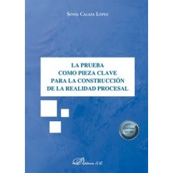 La prueba como pieza clave para la construcción de la realidad procesal